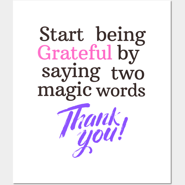 Start being grateful by saying two magic words THANK YOU!! Wall Art by YouChoice Creations